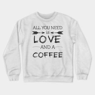 All you need is love and coffee #1 Crewneck Sweatshirt